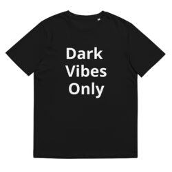 Dark Vibes Only- Unisex organic cotton t-shirt